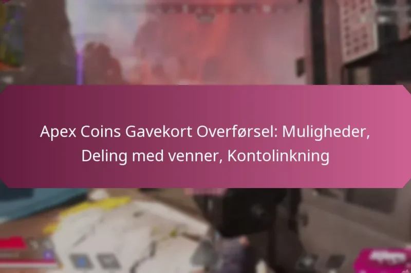 Apex Coins Gavekort Overførsel: Muligheder, Deling med venner, Kontolinkning