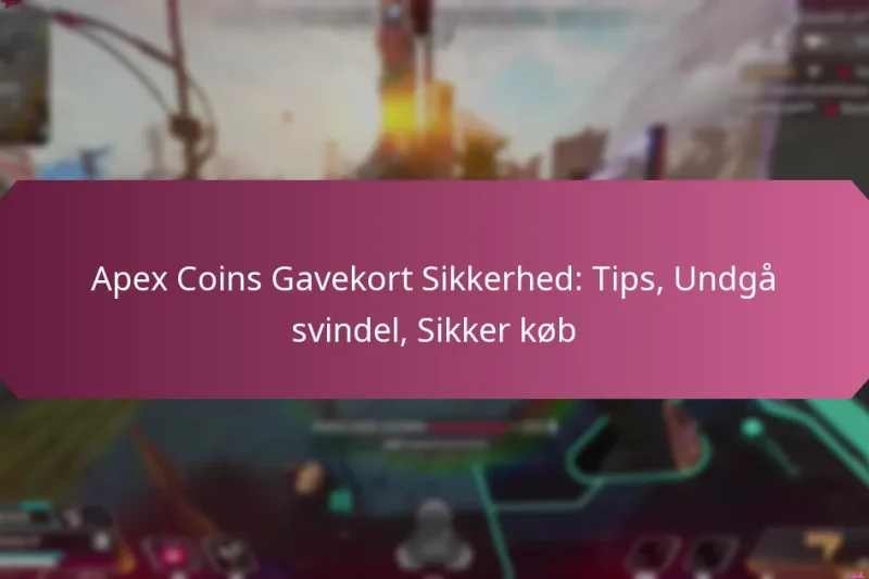 Apex Coins Gavekort Sikkerhed: Tips, Undgå svindel, Sikker køb