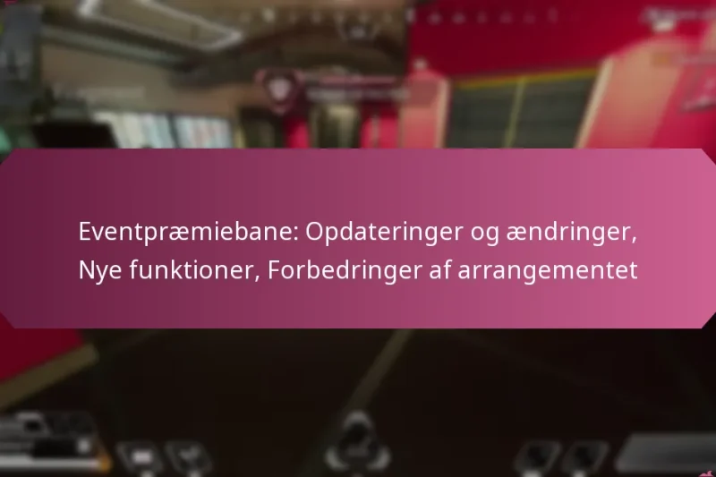 Eventpræmiebane: Opdateringer og ændringer, Nye funktioner, Forbedringer af arrangementet