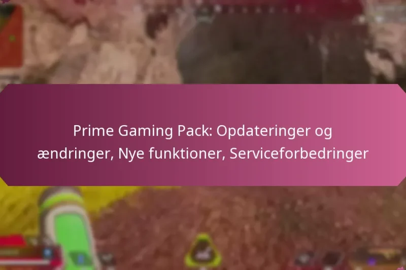 Prime Gaming Pack: Opdateringer og ændringer, Nye funktioner, Serviceforbedringer