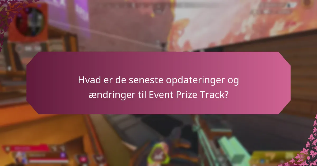 Hvad er de seneste opdateringer og ændringer til Event Prize Track?