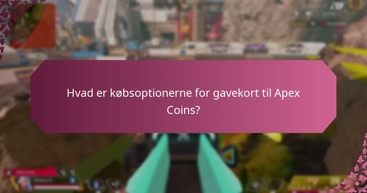Hvilke betalingsmetoder kan jeg bruge til at købe gavekort til Apex Coins?
