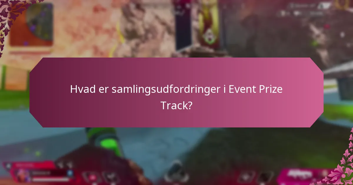 Hvad er samlingsudfordringer i Event Prize Track?