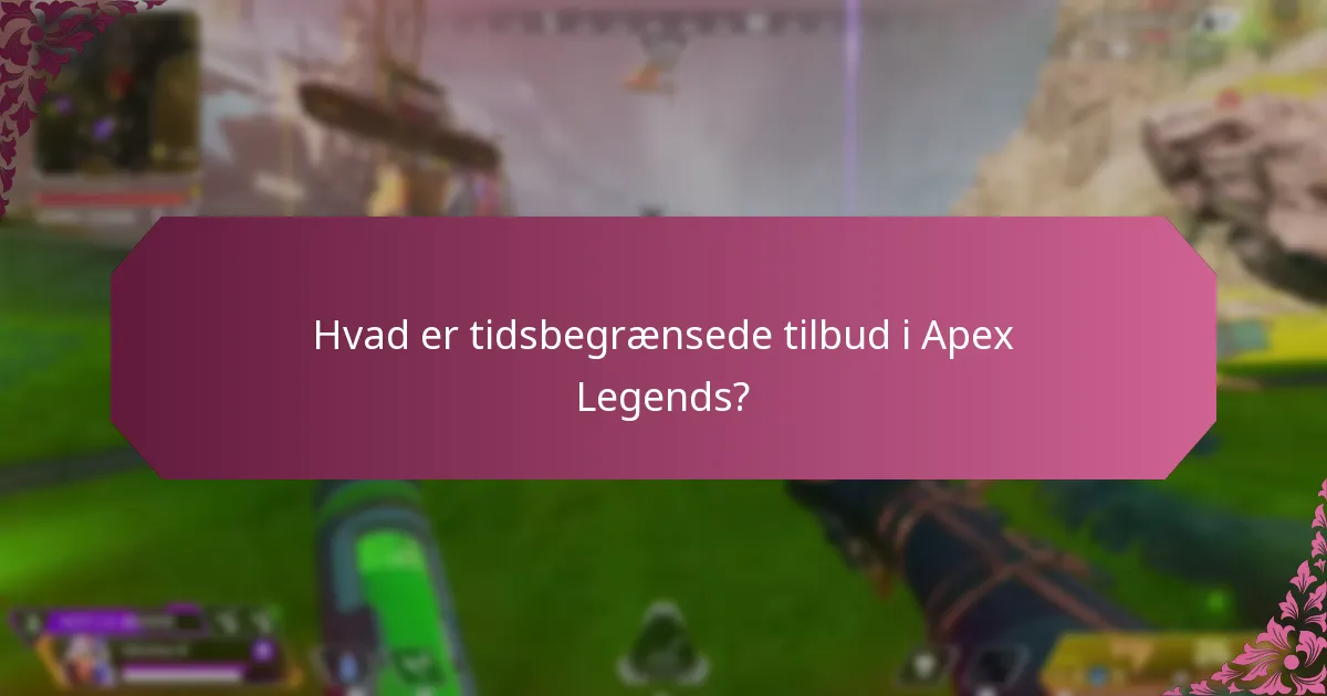 Hvad er tidsbegrænsede tilbud i Apex Legends?