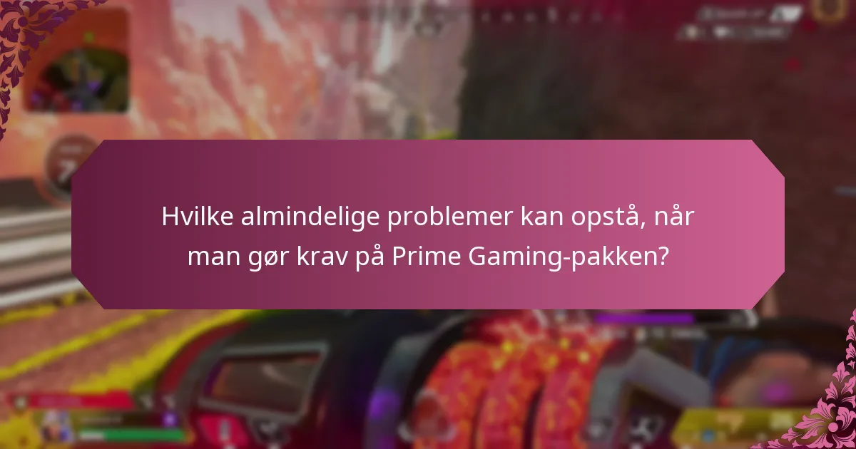 Hvilke almindelige problemer kan opstå, når man gør krav på Prime Gaming-pakken?
