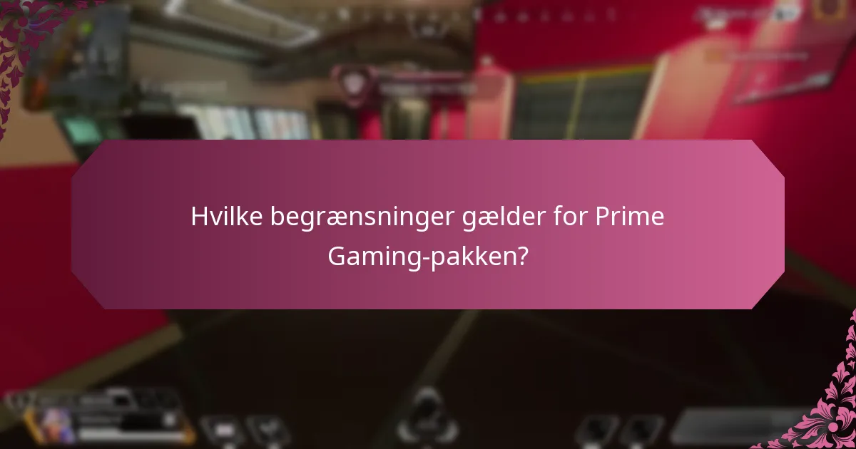 Hvilke begrænsninger gælder for Prime Gaming-pakken?