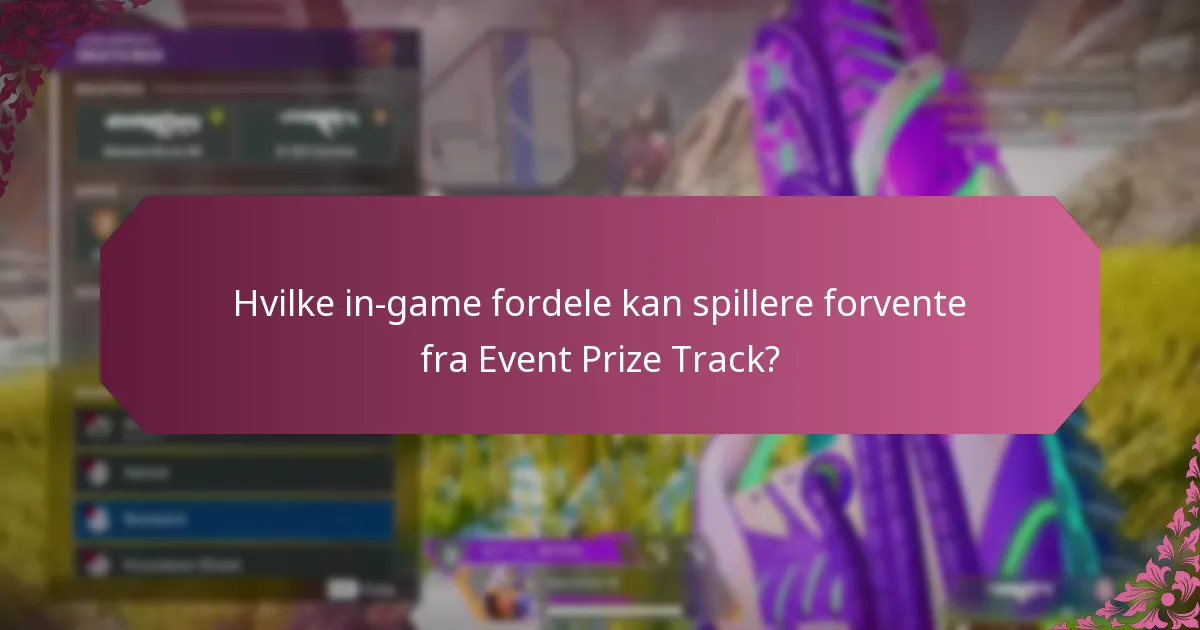 Hvilke in-game fordele kan spillere forvente fra Event Prize Track?