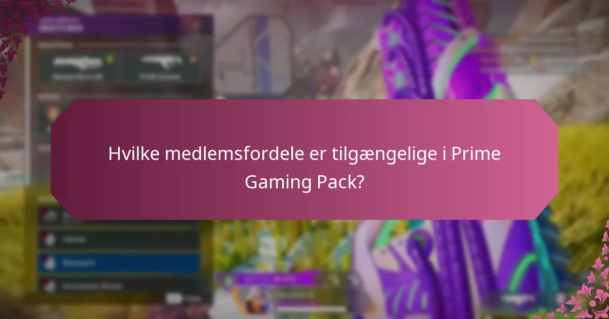 Hvilke medlemsfordele er tilgængelige i Prime Gaming Pack?