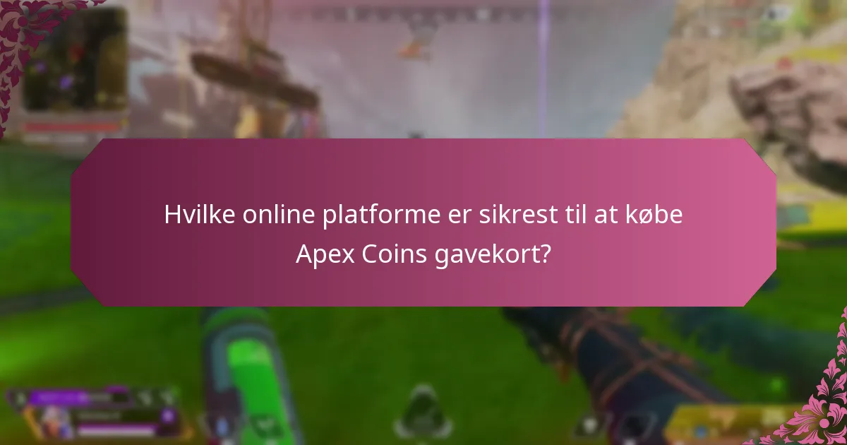 Hvilke online platforme er sikrest til at købe Apex Coins gavekort?