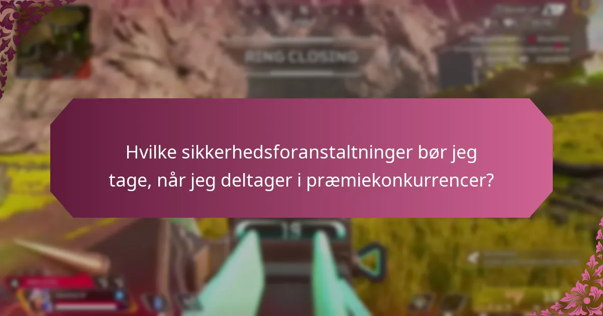 Hvilke ressourcer kan hjælpe mig med at sikre sikker deltagelse i præmiekonkurrencer?
