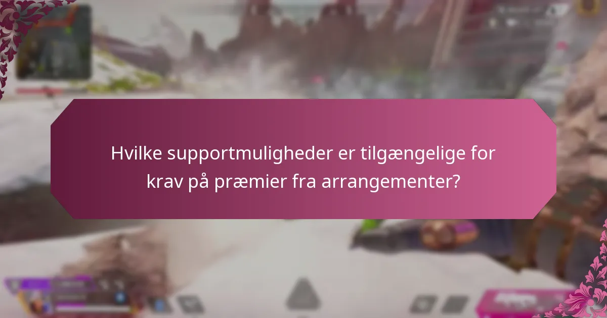 Hvilke supportmuligheder er tilgængelige for krav på præmier fra arrangementer?