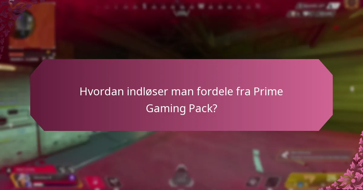 Hvordan indløser man fordele fra Prime Gaming Pack?